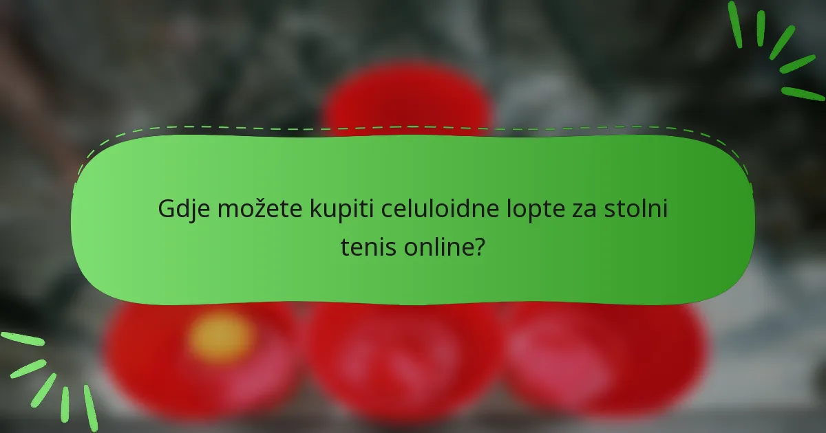 Gdje možete kupiti celuloidne lopte za stolni tenis online?