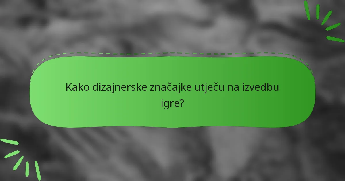 Kako dizajnerske značajke utječu na izvedbu igre?