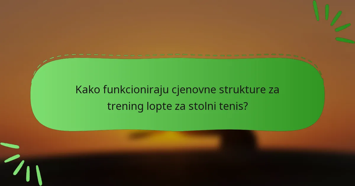 Kako funkcioniraju cjenovne strukture za trening lopte za stolni tenis?