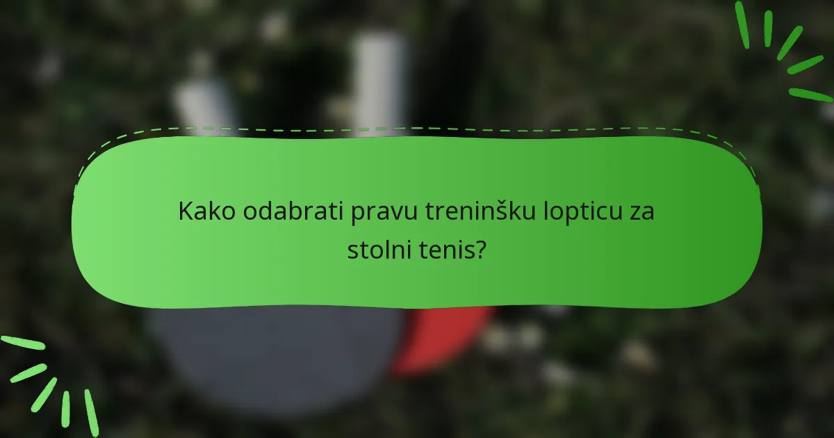 Kako odabrati pravu treninšku lopticu za stolni tenis?