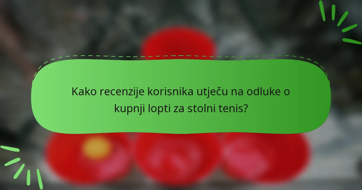 Kako recenzije korisnika utječu na odluke o kupnji lopti za stolni tenis?