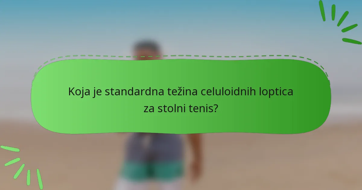 Koja je standardna težina celuloidnih loptica za stolni tenis?