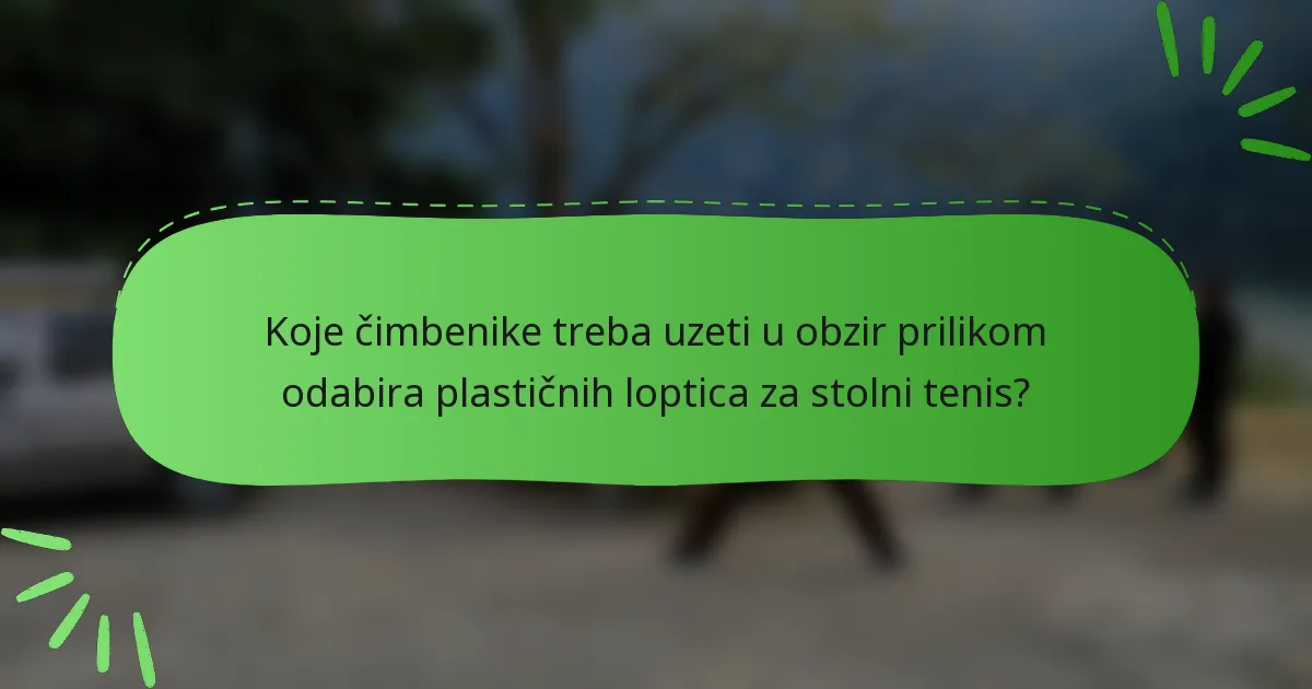 Koje čimbenike treba uzeti u obzir prilikom odabira plastičnih loptica za stolni tenis?