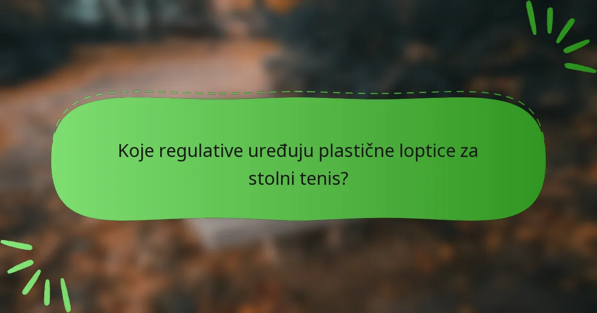 Koje regulative uređuju plastične loptice za stolni tenis?