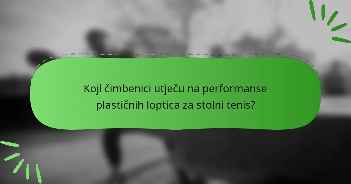 Koji čimbenici utječu na performanse plastičnih loptica za stolni tenis?