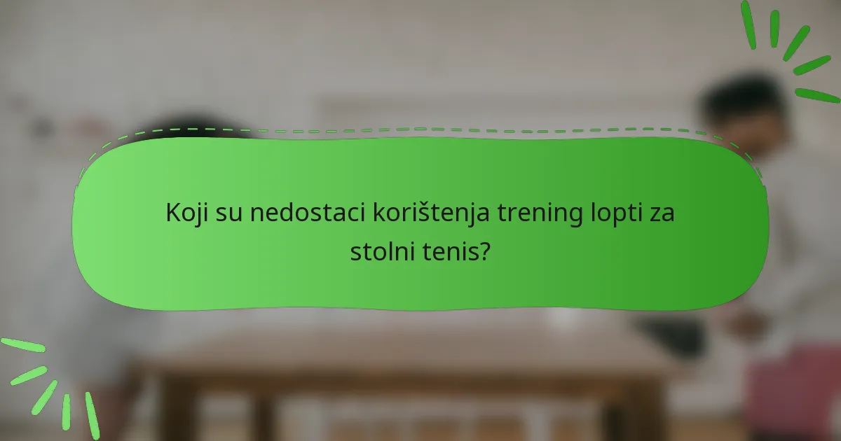 Koji su nedostaci korištenja trening lopti za stolni tenis?