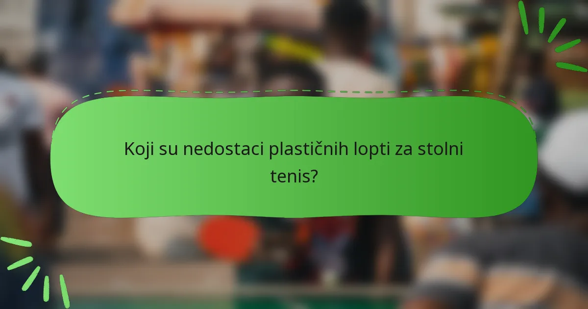 Koji su nedostaci plastičnih lopti za stolni tenis?